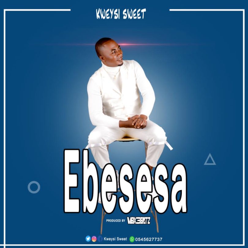 Kweysi Sweet – Ebesesa (Prod. By Vex Beatz)